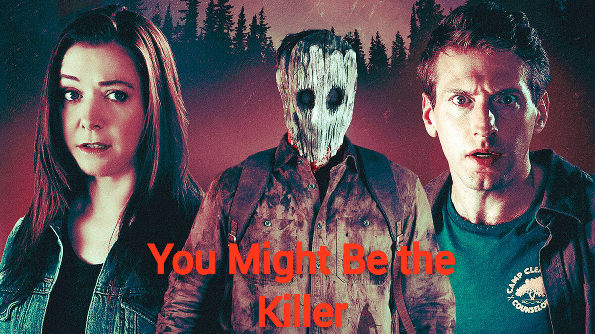 You Might Be the Killer